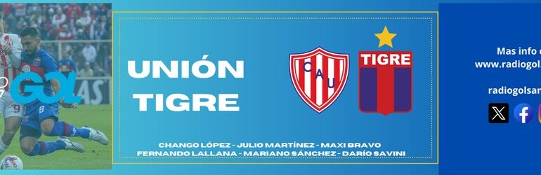 Unión se juega la vida y el futuro deportivo en la FINAL contra Tigre y lo vivís por Radio Gol